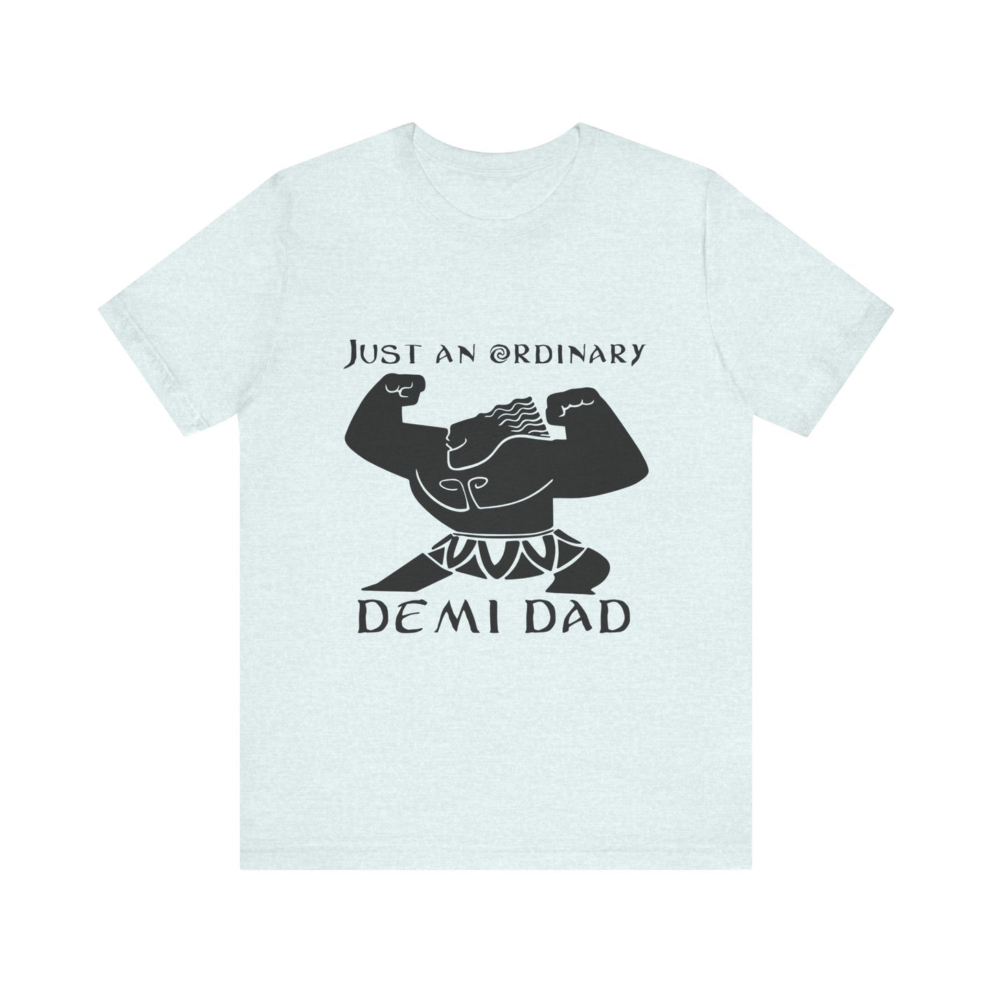 Just An Ordinary Demi Dad - Unisex Jersey Short Sleeve Tee - To Be Designs