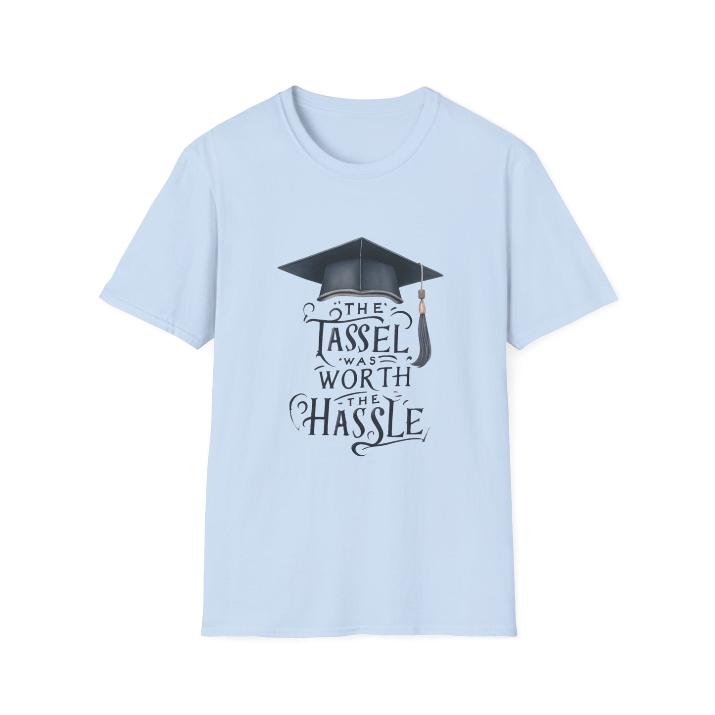 Graduation Unisex T-Shirt - "The Tassel Was Worth The Hassle" - To Be Designs