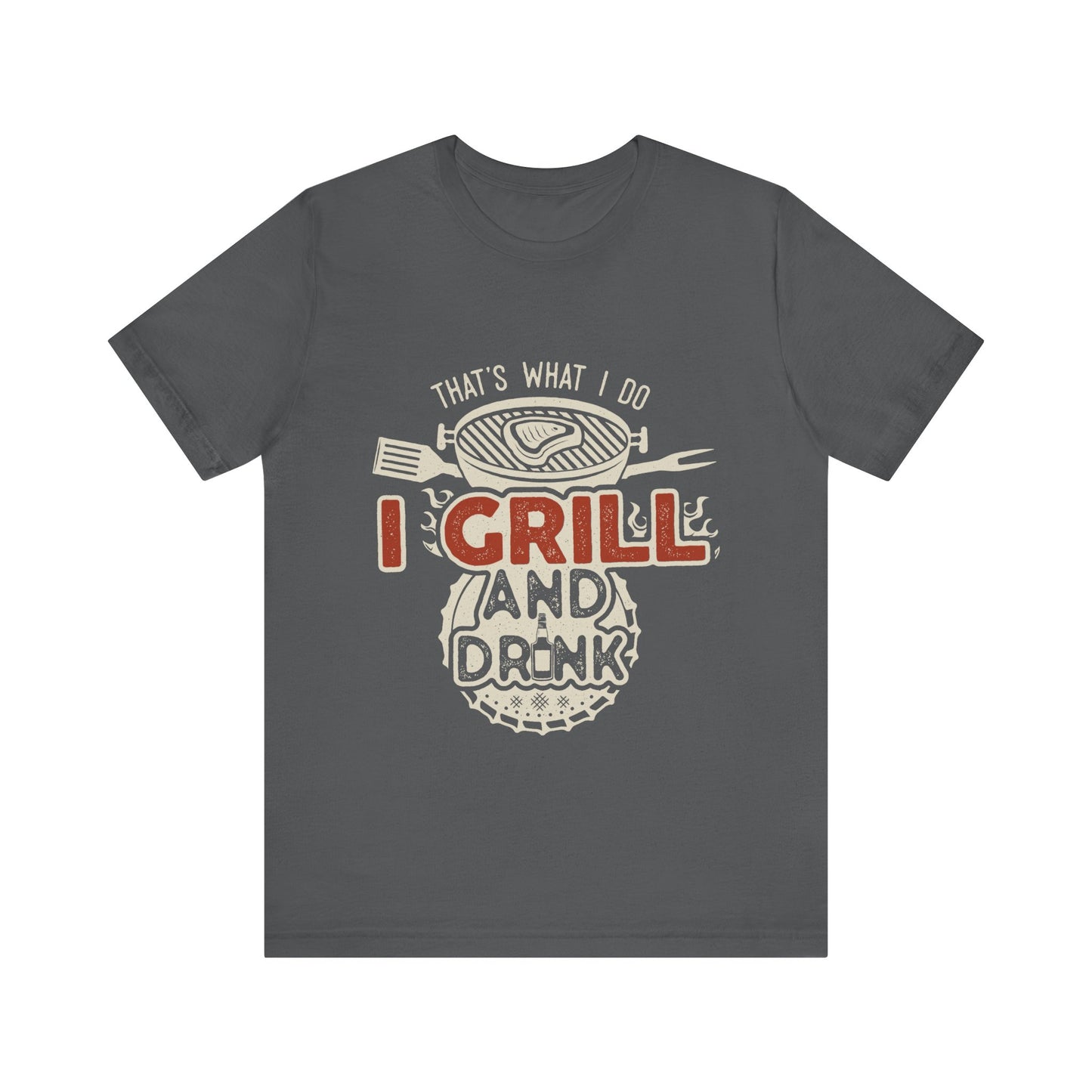 I Grill and Drink - Unisex Jersey Short Sleeve Tee - To Be Designs
