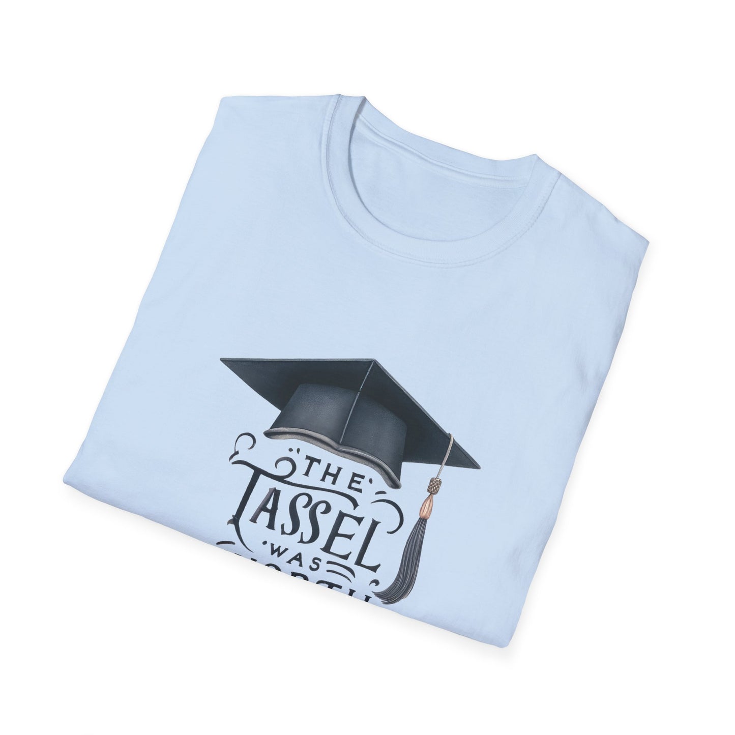 Graduation Unisex T-Shirt - "The Tassel Was Worth The Hassle" - To Be Designs