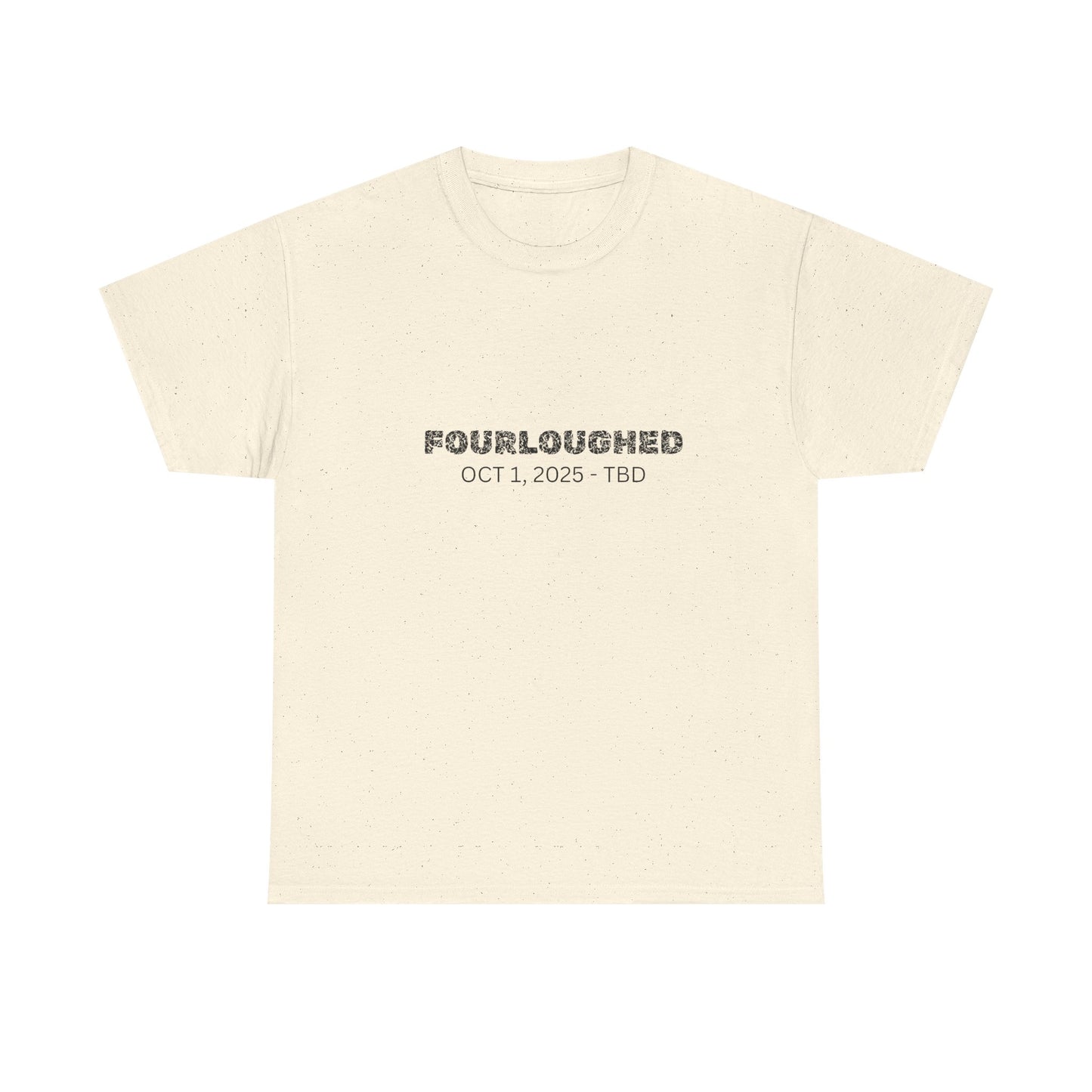 Fourloughed Unisex T-Shirt, Funny Tee, Casual Wear, Gift for Friends, Quirky Humor Shirt, Unique Gift Idea