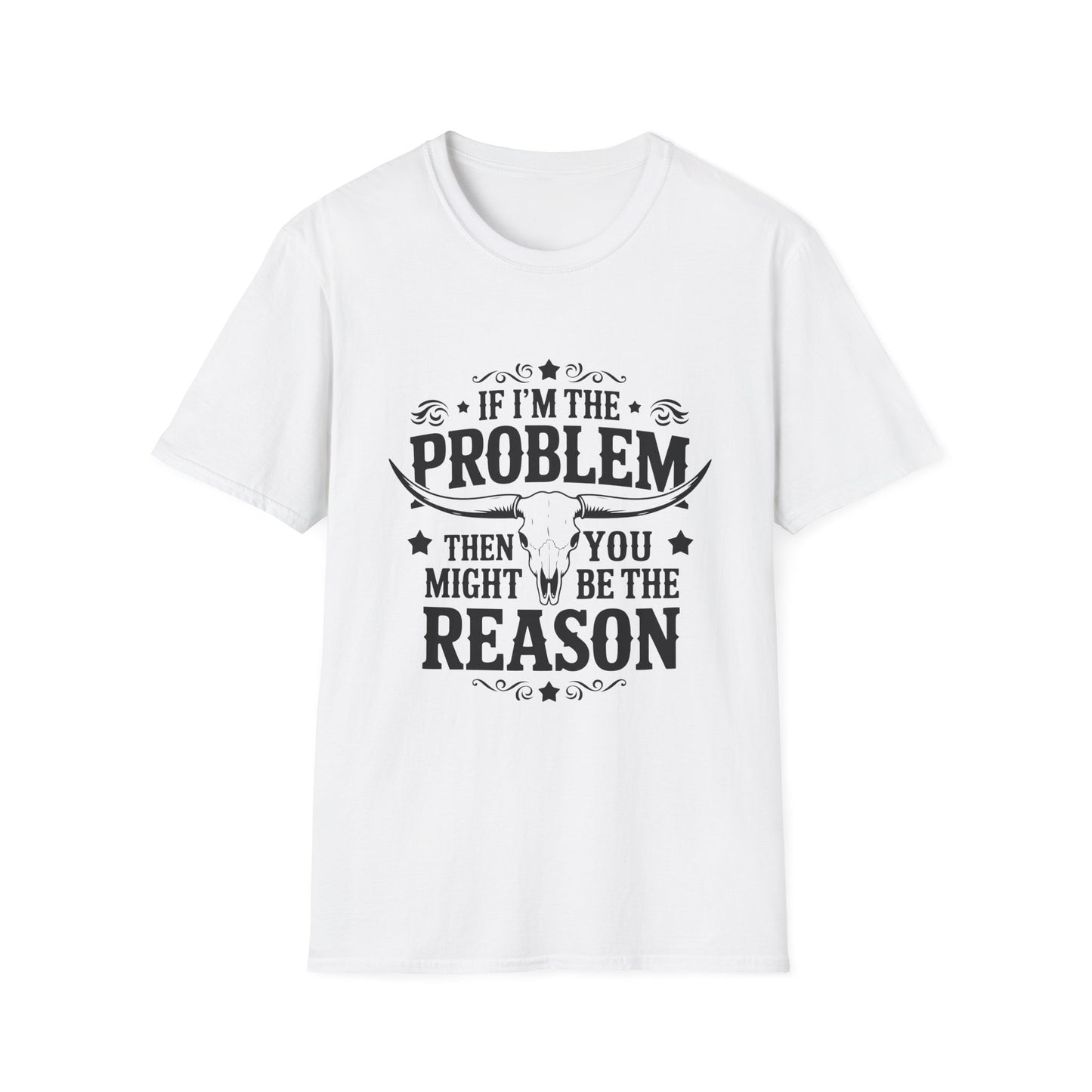 Funny Unisex T-Shirt: If I'm the Problem, You Might Be the Reason, Casual Tee, Gift for Friends, Humorous Apparel, Birthday Present, [...] - To Be Designs