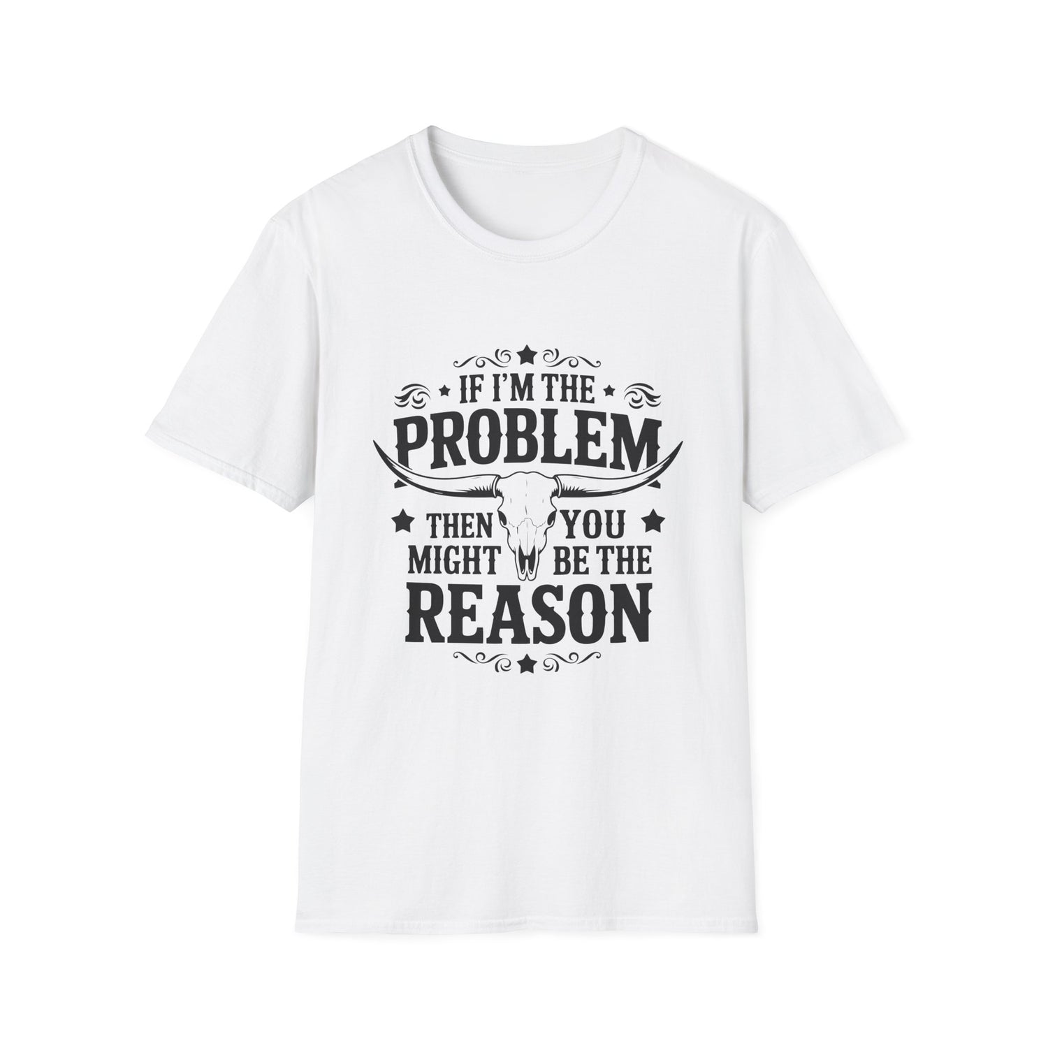 Funny Unisex T-Shirt: If I'm the Problem, You Might Be the Reason, Casual Tee, Gift for Friends, Humorous Apparel, Birthday Present, [...] - To Be Designs