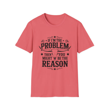 Funny Unisex T-Shirt: If I'm the Problem, You Might Be the Reason, Casual Tee, Gift for Friends, Humorous Apparel, Birthday Present, [...] - To Be Designs