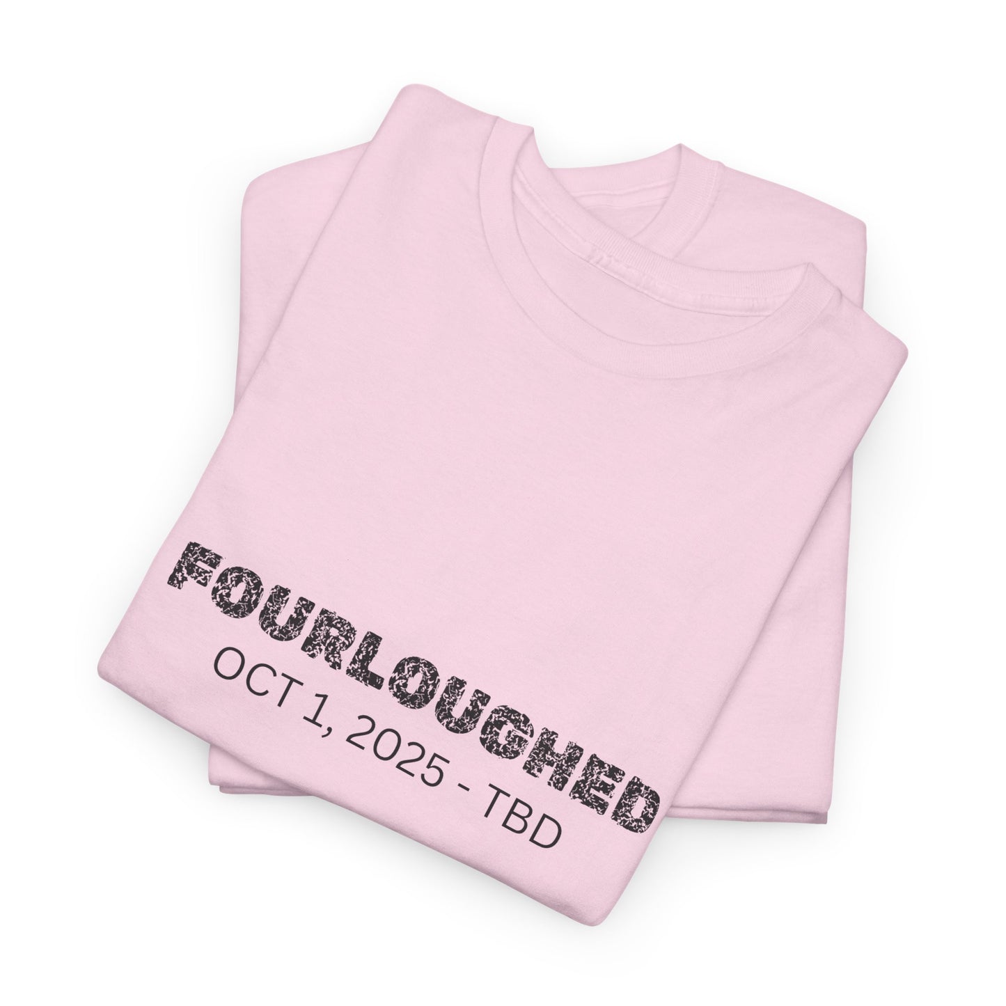 Fourloughed Unisex T-Shirt, Funny Tee, Casual Wear, Gift for Friends, Quirky Humor Shirt, Unique Gift Idea