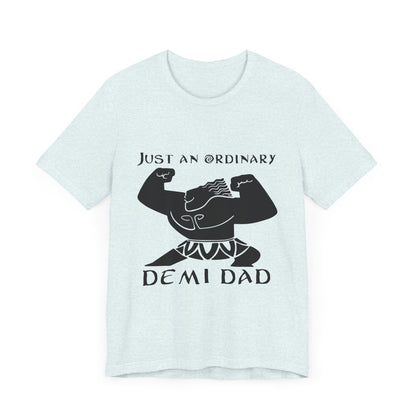 Just An Ordinary Demi Dad - Unisex Jersey Short Sleeve Tee - To Be Designs