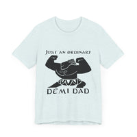 Just An Ordinary Demi Dad - Unisex Jersey Short Sleeve Tee - To Be Designs