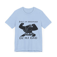 Just An Ordinary Demi Dad - Unisex Jersey Short Sleeve Tee - To Be Designs