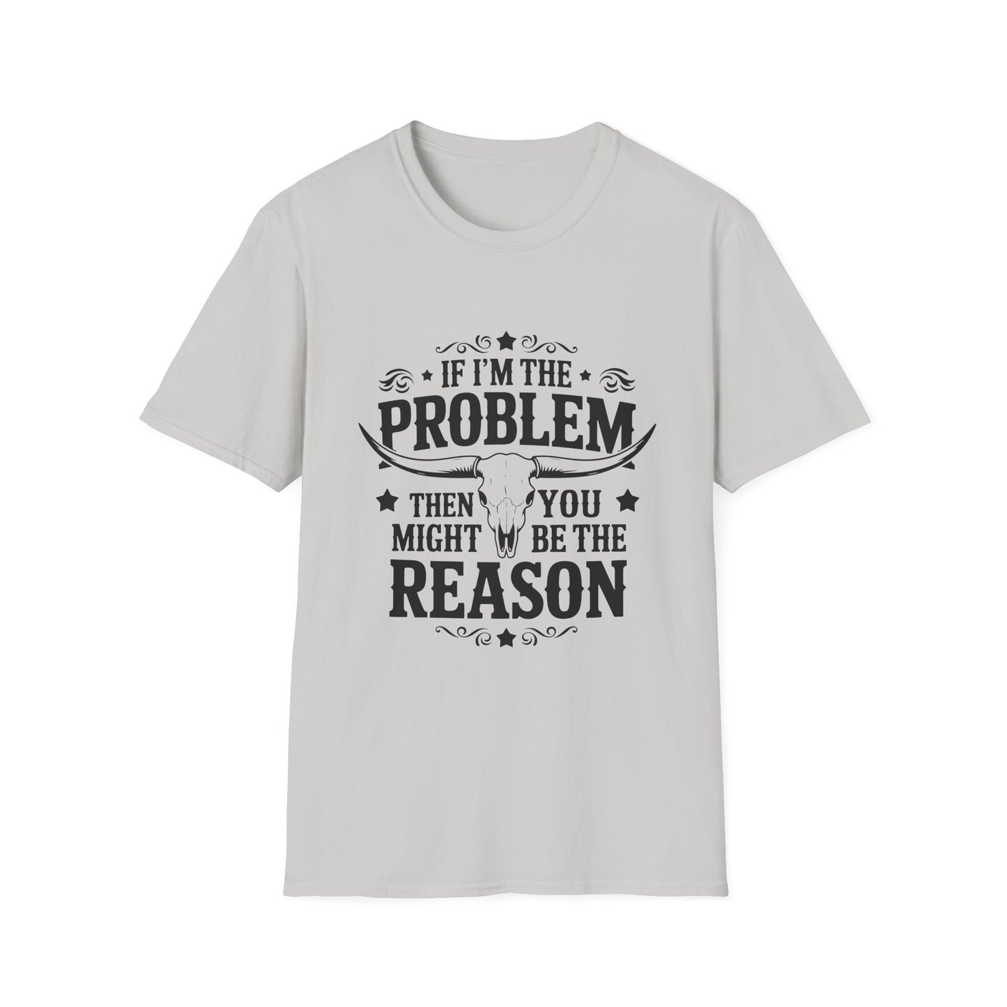 Funny Unisex T-Shirt: If I'm the Problem, You Might Be the Reason, Casual Tee, Gift for Friends, Humorous Apparel, Birthday Present, [...] - To Be Designs