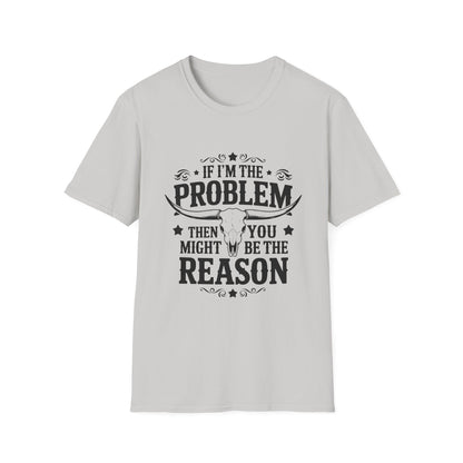 Funny Unisex T-Shirt: If I'm the Problem, You Might Be the Reason, Casual Tee, Gift for Friends, Humorous Apparel, Birthday Present, [...] - To Be Designs