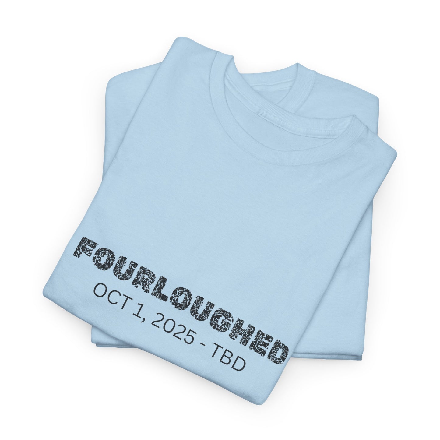 Fourloughed Unisex T-Shirt, Funny Tee, Casual Wear, Gift for Friends, Quirky Humor Shirt, Unique Gift Idea