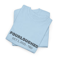 Fourloughed Unisex T-Shirt, Funny Tee, Casual Wear, Gift for Friends, Quirky Humor Shirt, Unique Gift Idea
