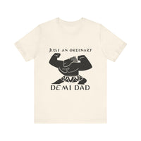 Just An Ordinary Demi Dad - Unisex Jersey Short Sleeve Tee - To Be Designs