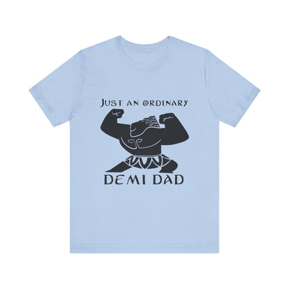 Just An Ordinary Demi Dad - Unisex Jersey Short Sleeve Tee - To Be Designs