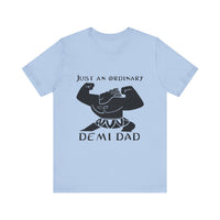 Just An Ordinary Demi Dad - Unisex Jersey Short Sleeve Tee - To Be Designs