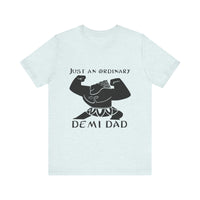 Just An Ordinary Demi Dad - Unisex Jersey Short Sleeve Tee - To Be Designs