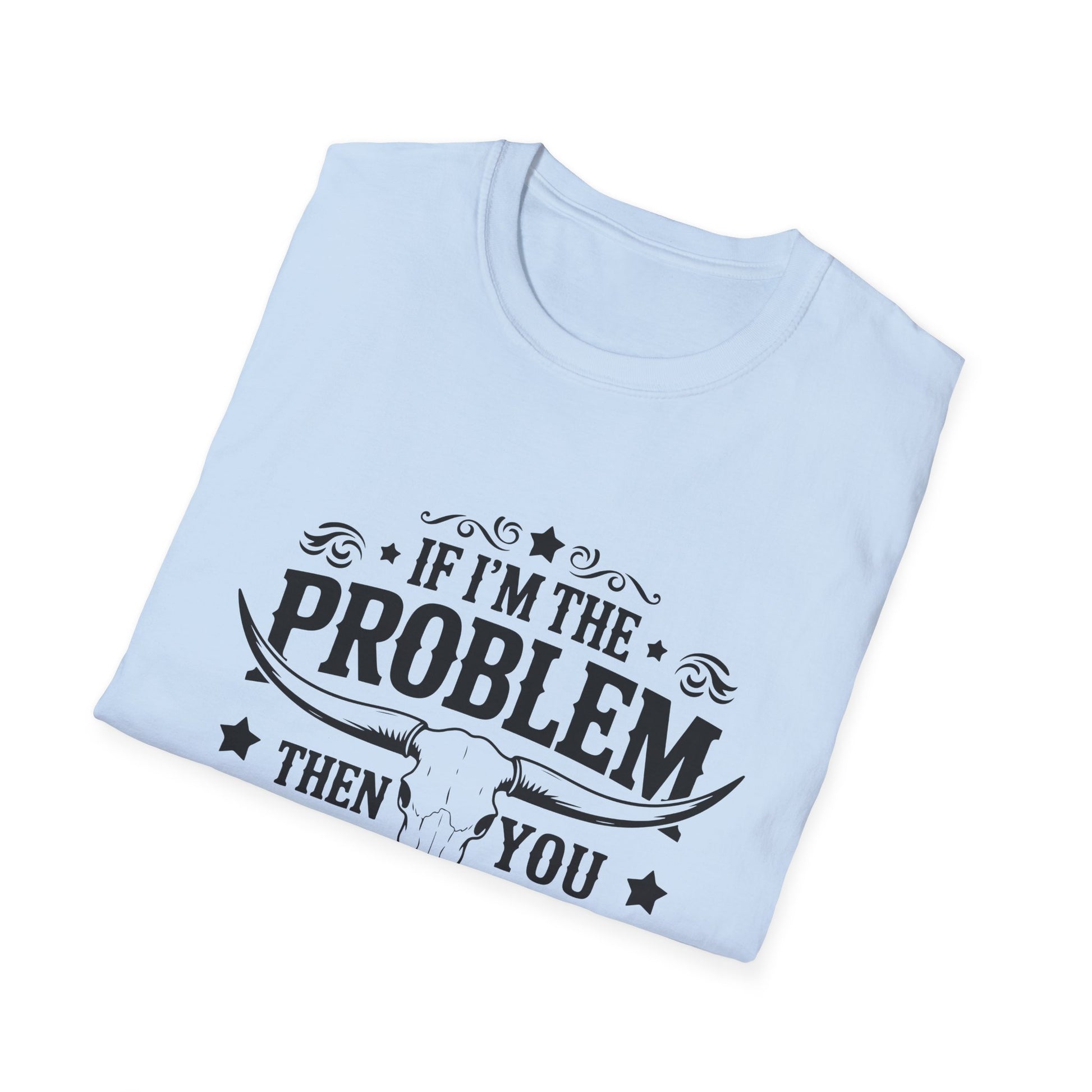 Funny Unisex T-Shirt: If I'm the Problem, You Might Be the Reason, Casual Tee, Gift for Friends, Humorous Apparel, Birthday Present, [...] - To Be Designs