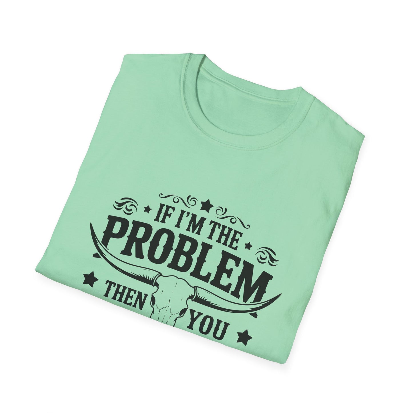 Funny Unisex T-Shirt: If I'm the Problem, You Might Be the Reason, Casual Tee, Gift for Friends, Humorous Apparel, Birthday Present, [...] - To Be Designs