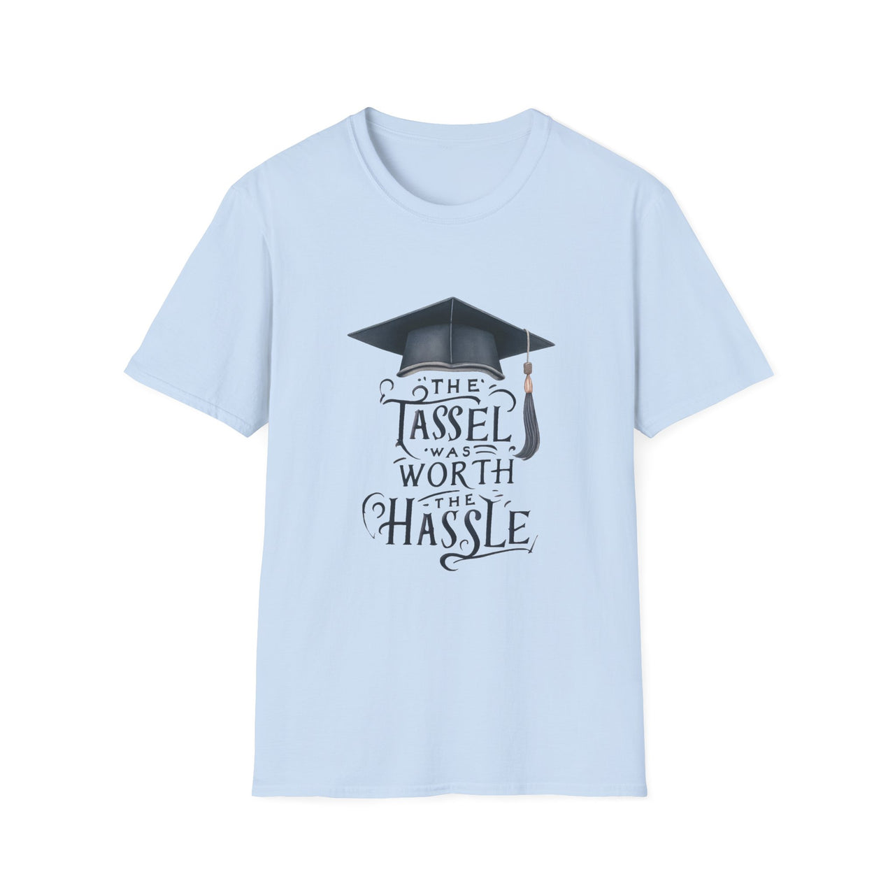Graduation Unisex T-Shirt - "The Tassel Was Worth The Hassle" - To Be Designs