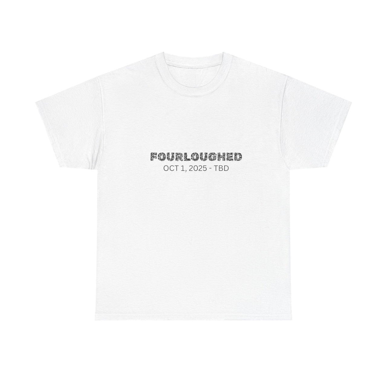 Fourloughed Unisex T-Shirt, Funny Tee, Casual Wear, Gift for Friends, Quirky Humor Shirt, Unique Gift Idea