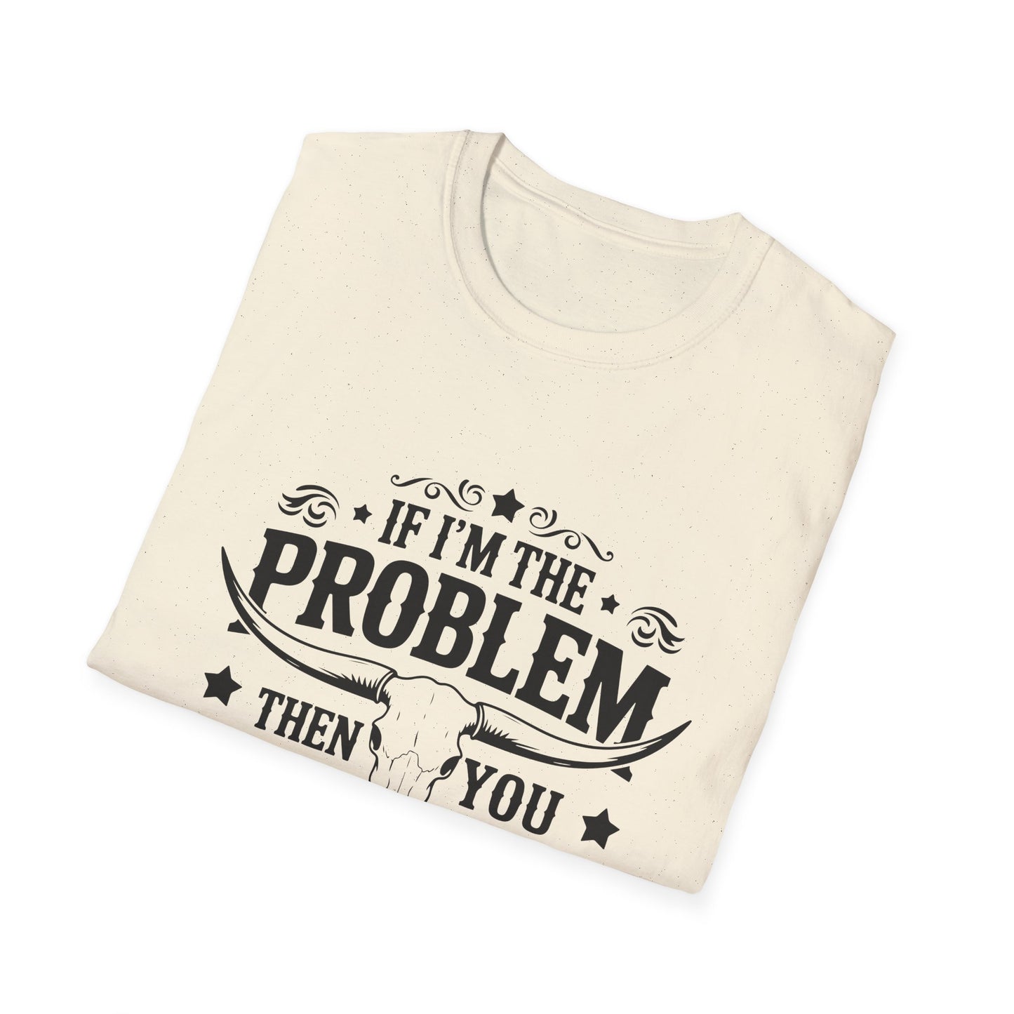 Funny Unisex T-Shirt: If I'm the Problem, You Might Be the Reason, Casual Tee, Gift for Friends, Humorous Apparel, Birthday Present, [...] - To Be Designs