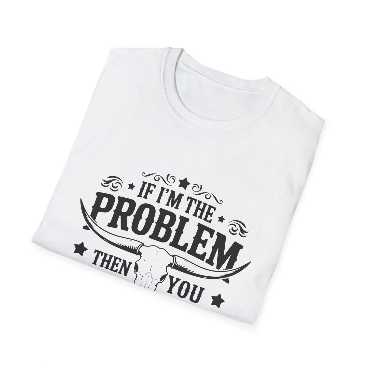 Funny Unisex T-Shirt: If I'm the Problem, You Might Be the Reason, Casual Tee, Gift for Friends, Humorous Apparel, Birthday Present, [...] - To Be Designs