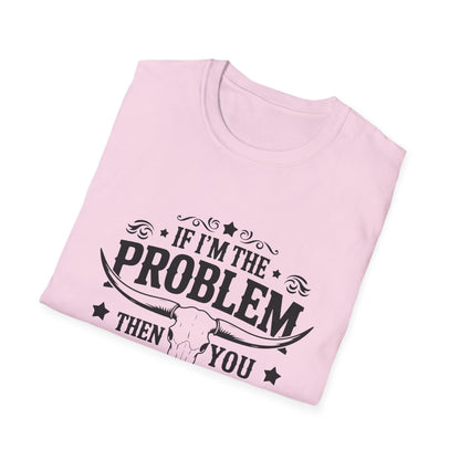 Funny Unisex T-Shirt: If I'm the Problem, You Might Be the Reason, Casual Tee, Gift for Friends, Humorous Apparel, Birthday Present, [...] - To Be Designs