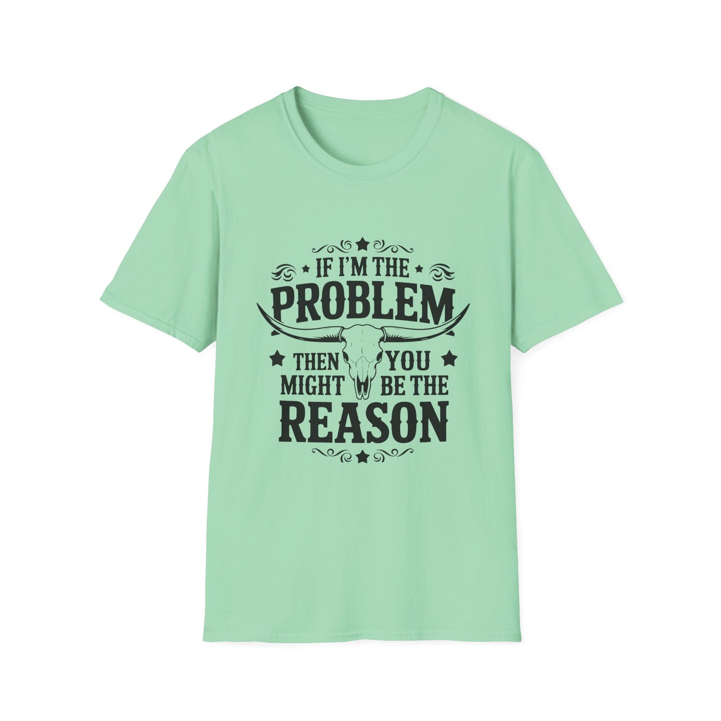 Funny Unisex T-Shirt: If I'm the Problem, You Might Be the Reason, Casual Tee, Gift for Friends, Humorous Apparel, Birthday Present, [...] - To Be Designs