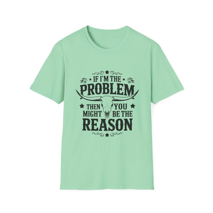 Funny Unisex T-Shirt: If I'm the Problem, You Might Be the Reason, Casual Tee, Gift for Friends, Humorous Apparel, Birthday Present, [...] - To Be Designs