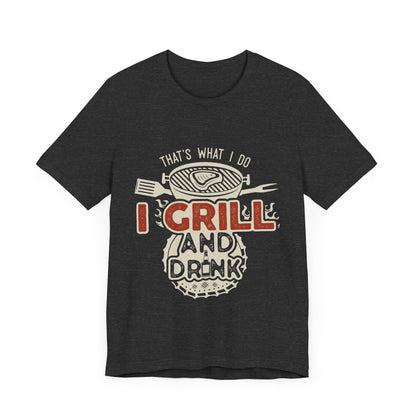 I Grill and Drink - Unisex Jersey Short Sleeve Tee - To Be Designs