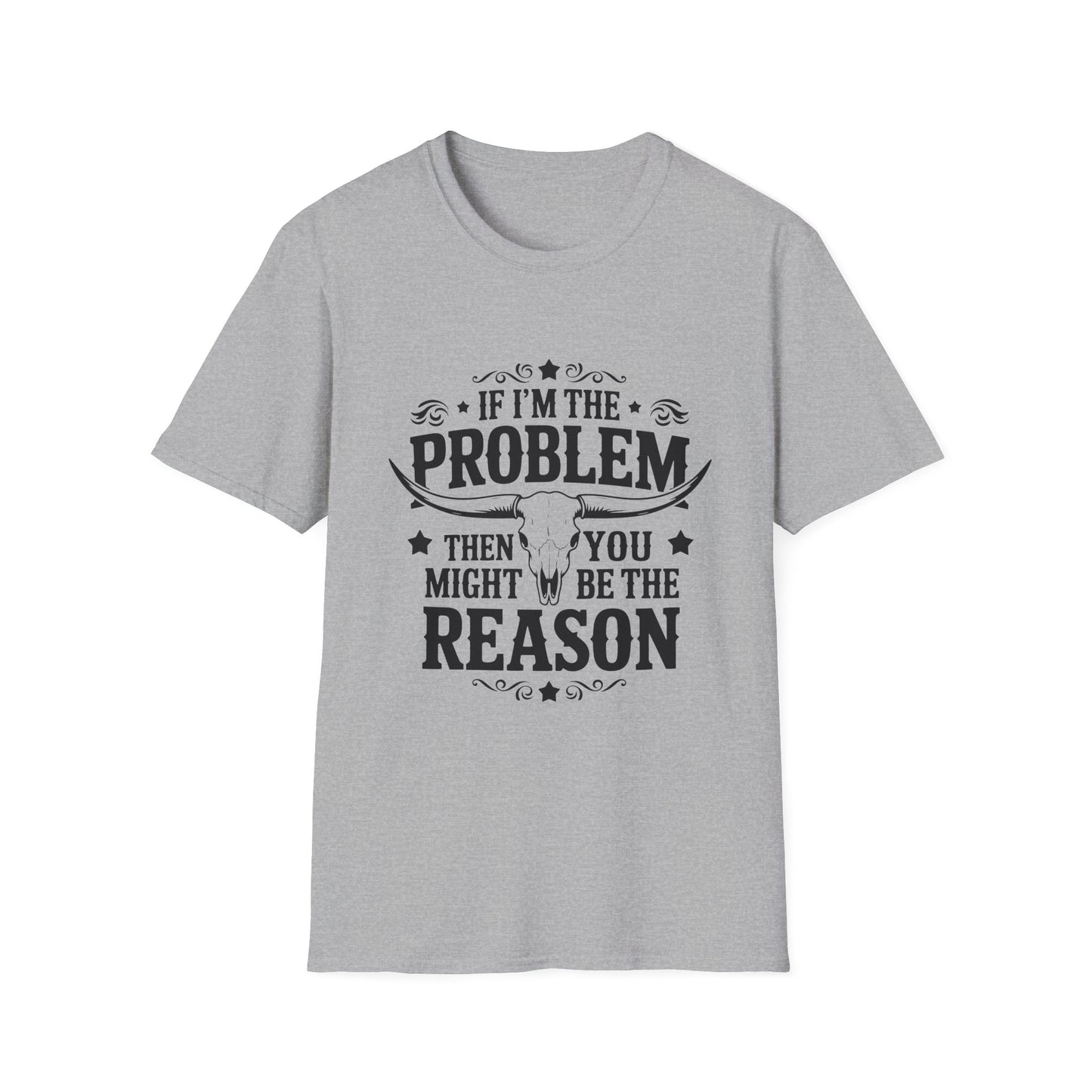 Funny Unisex T-Shirt: If I'm the Problem, You Might Be the Reason, Casual Tee, Gift for Friends, Humorous Apparel, Birthday Present, [...] - To Be Designs