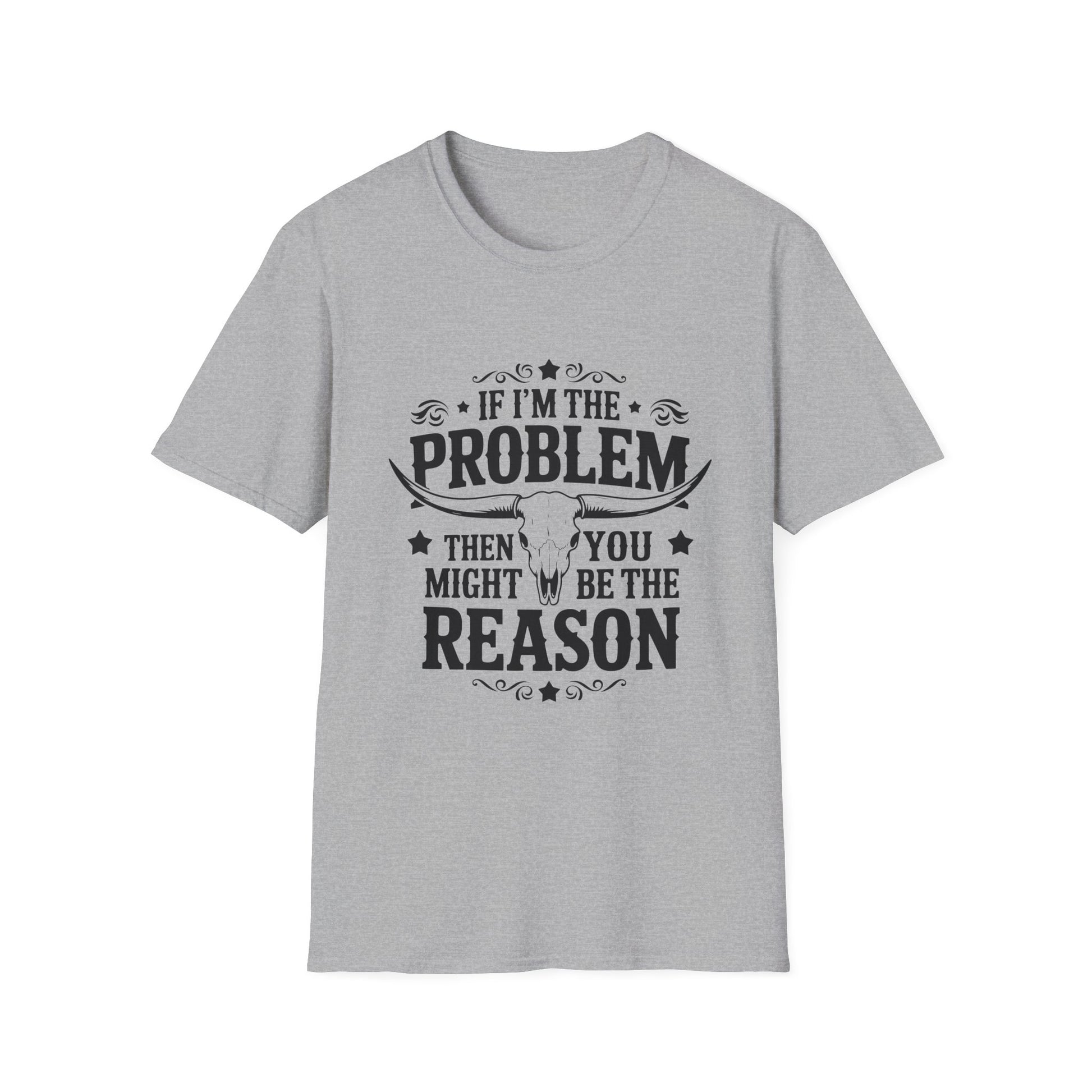 Funny Unisex T-Shirt: If I'm the Problem, You Might Be the Reason, Casual Tee, Gift for Friends, Humorous Apparel, Birthday Present, [...] - To Be Designs