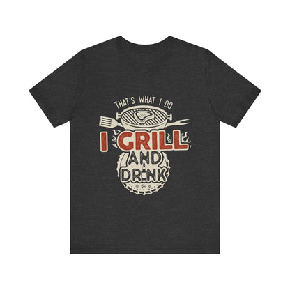I Grill and Drink - Unisex Jersey Short Sleeve Tee - To Be Designs