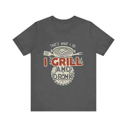 I Grill and Drink - Unisex Jersey Short Sleeve Tee - To Be Designs
