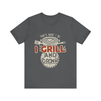 I Grill and Drink - Unisex Jersey Short Sleeve Tee - To Be Designs