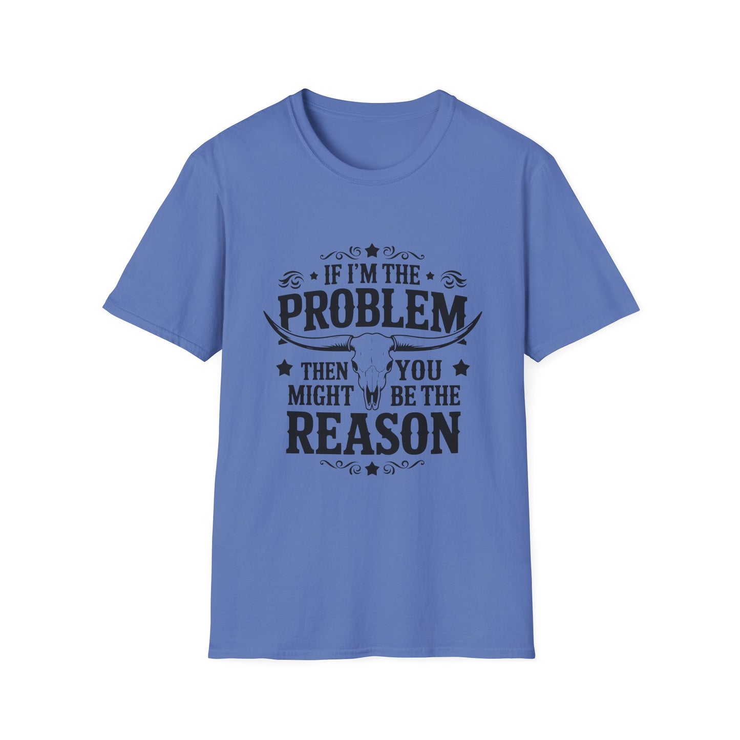 Funny Unisex T-Shirt: If I'm the Problem, You Might Be the Reason, Casual Tee, Gift for Friends, Humorous Apparel, Birthday Present, [...] - To Be Designs