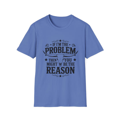 Funny Unisex T-Shirt: If I'm the Problem, You Might Be the Reason, Casual Tee, Gift for Friends, Humorous Apparel, Birthday Present, [...] - To Be Designs