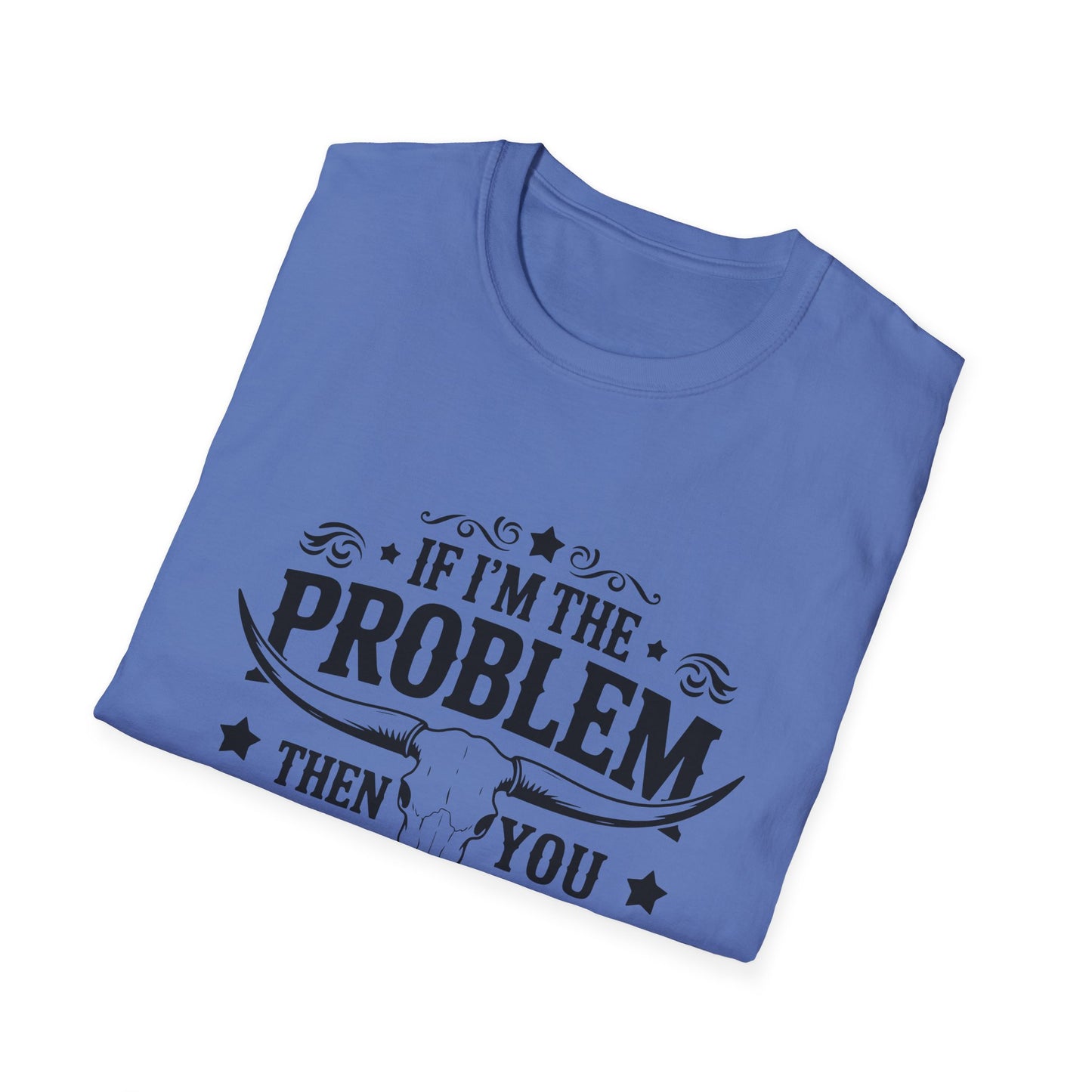 Funny Unisex T-Shirt: If I'm the Problem, You Might Be the Reason, Casual Tee, Gift for Friends, Humorous Apparel, Birthday Present, [...] - To Be Designs