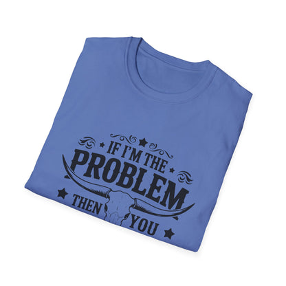 Funny Unisex T-Shirt: If I'm the Problem, You Might Be the Reason, Casual Tee, Gift for Friends, Humorous Apparel, Birthday Present, [...] - To Be Designs