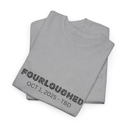 Fourloughed Unisex T-Shirt, Funny Tee, Casual Wear, Gift for Friends, Quirky Humor Shirt, Unique Gift Idea