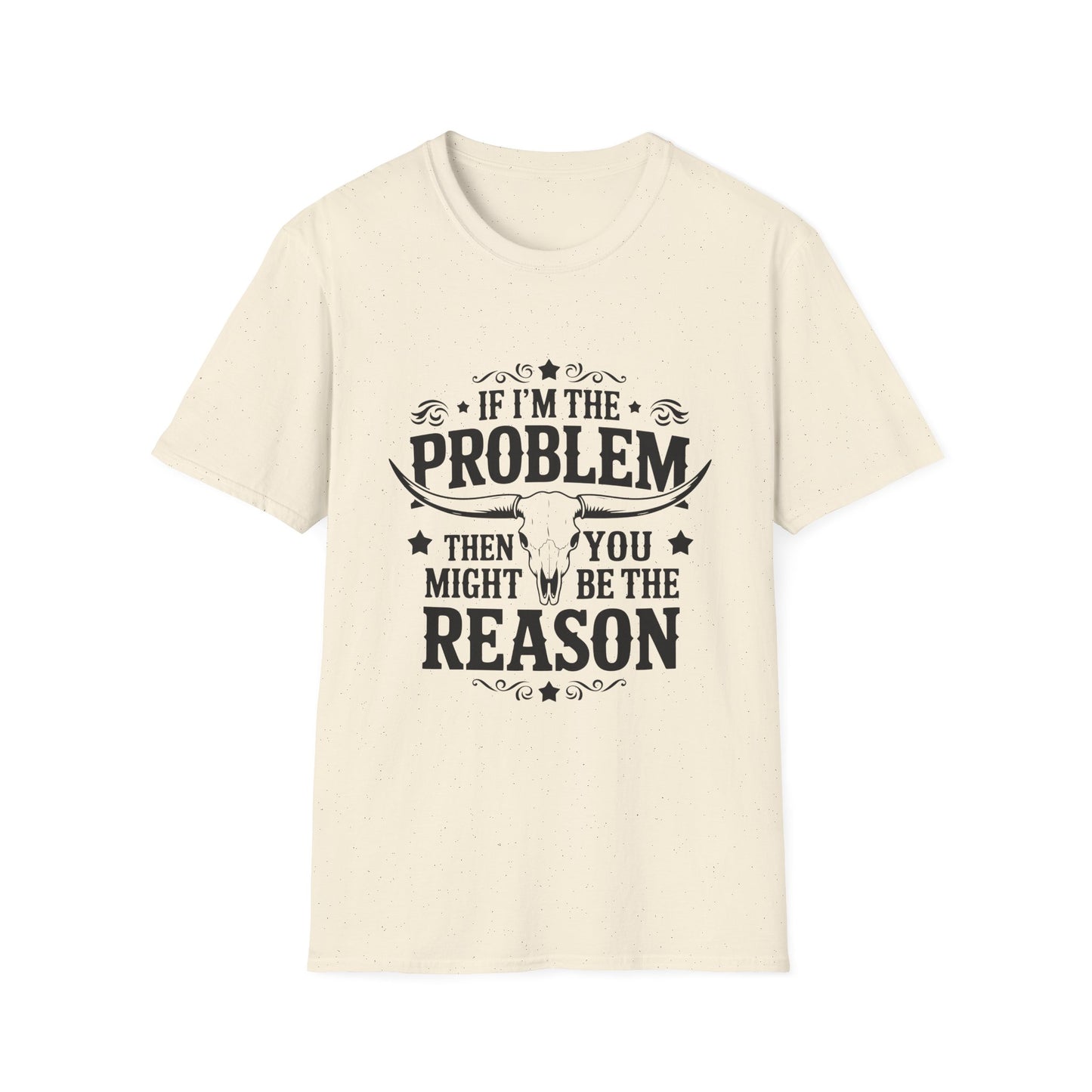 Funny Unisex T-Shirt: If I'm the Problem, You Might Be the Reason, Casual Tee, Gift for Friends, Humorous Apparel, Birthday Present, [...] - To Be Designs