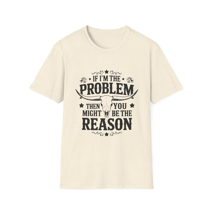 Funny Unisex T-Shirt: If I'm the Problem, You Might Be the Reason, Casual Tee, Gift for Friends, Humorous Apparel, Birthday Present, [...] - To Be Designs