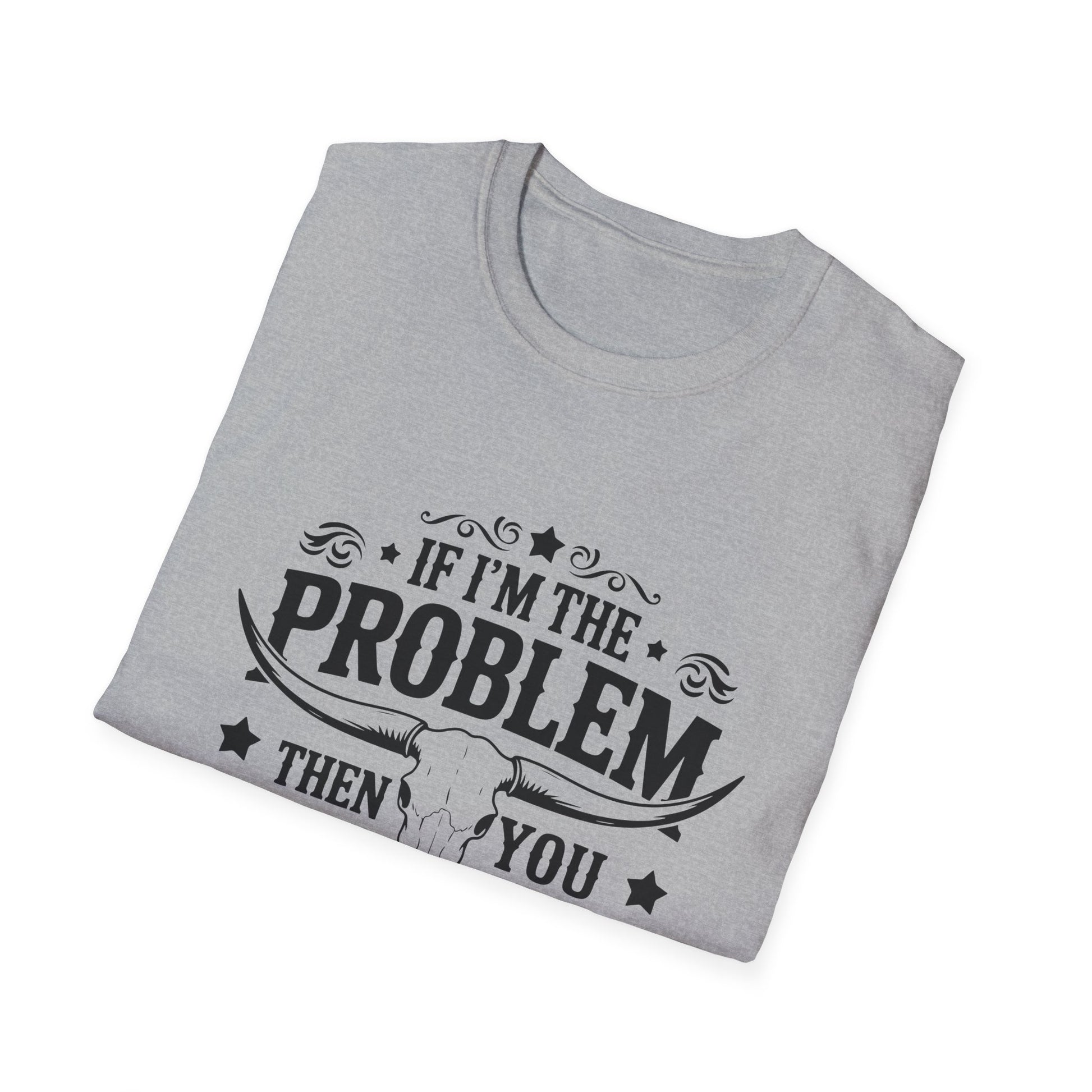 Funny Unisex T-Shirt: If I'm the Problem, You Might Be the Reason, Casual Tee, Gift for Friends, Humorous Apparel, Birthday Present, [...] - To Be Designs