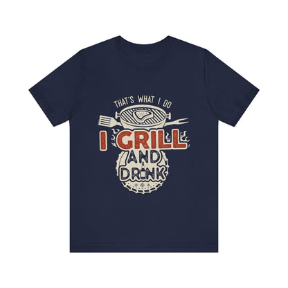 I Grill and Drink - Unisex Jersey Short Sleeve Tee - To Be Designs