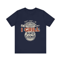 I Grill and Drink - Unisex Jersey Short Sleeve Tee - To Be Designs
