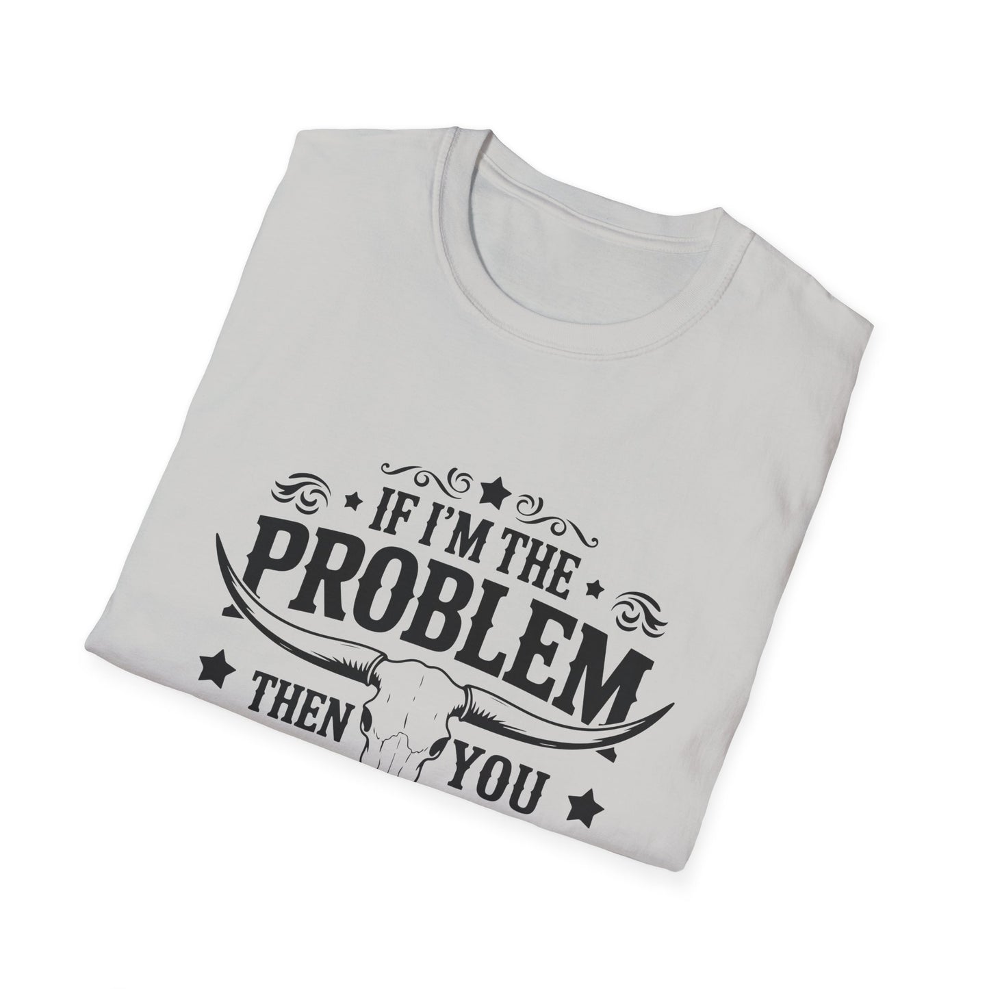 Funny Unisex T-Shirt: If I'm the Problem, You Might Be the Reason, Casual Tee, Gift for Friends, Humorous Apparel, Birthday Present, [...] - To Be Designs