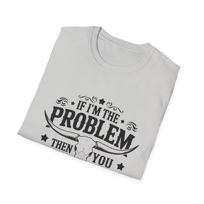 Funny Unisex T-Shirt: If I'm the Problem, You Might Be the Reason, Casual Tee, Gift for Friends, Humorous Apparel, Birthday Present, [...] - To Be Designs
