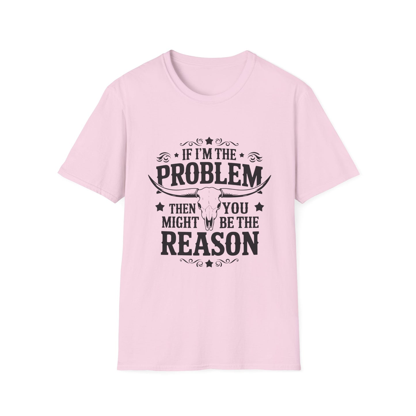 Funny Unisex T-Shirt: If I'm the Problem, You Might Be the Reason, Casual Tee, Gift for Friends, Humorous Apparel, Birthday Present, [...] - To Be Designs