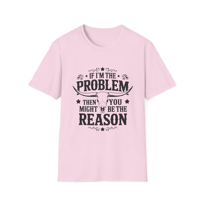 Funny Unisex T-Shirt: If I'm the Problem, You Might Be the Reason, Casual Tee, Gift for Friends, Humorous Apparel, Birthday Present, [...] - To Be Designs