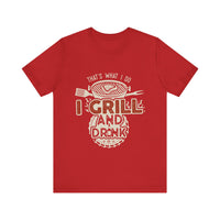 I Grill and Drink - Unisex Jersey Short Sleeve Tee - To Be Designs